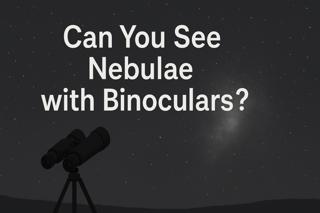 Can You See Nebulae with Binoculars?